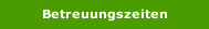 Betreuungszeiten